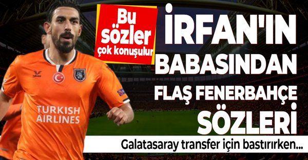 İrfan Can Kahveci'nin babasından flaş Fenerbahçe sözleri! Galatasaray transferi gündemdeyken...