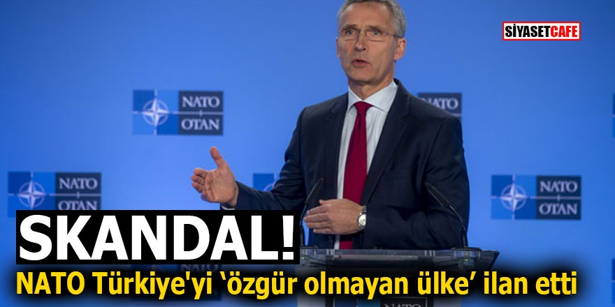 SKANDAL! NATO Türkiye'yi ‘özgür olmayan ülke’ ilan etti