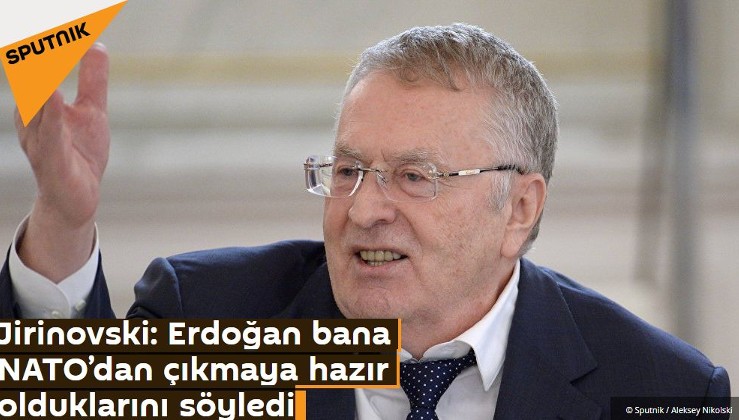 Jirinovski: Erdoğan bana NATO’dan çıkmaya hazır olduklarını söyledi