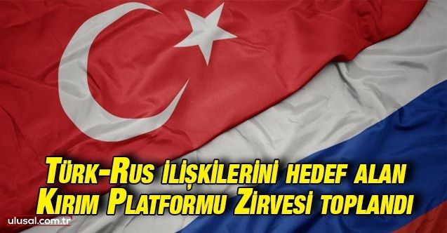 TürkRus ilişkilerini hedef alan Kırım Platformu Zirvesi toplandı