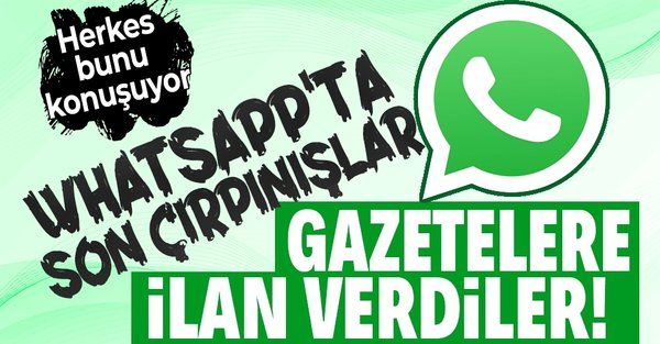 WhatsApp'ta son çırpınışlar! Gizlilik sözleşmesi skandalı sonrası kullanıcılarını kaybetmemek için gazetelere tam sayfa ilan