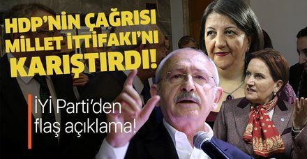 HDP'nin ittifakı gizlemeyelim çağrısı Millet İttifakı'nı karıştırdı! İYİ Parti'den flaş açıklama!