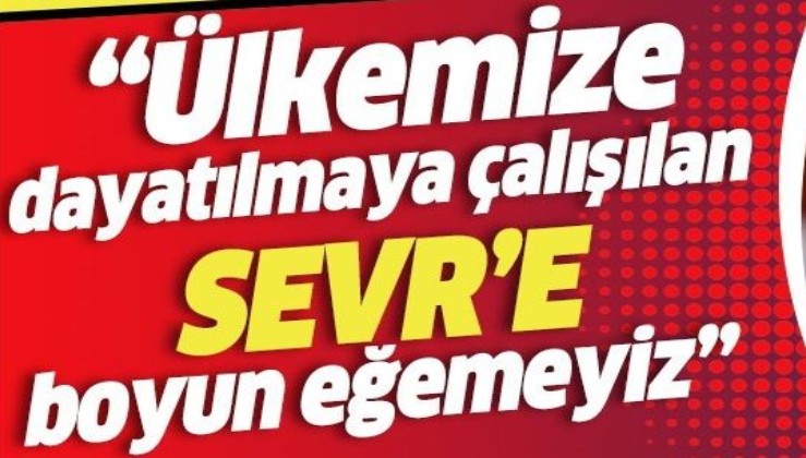 Cumhurbaşkanı Erdoğan: "Ülkemize dayatılmaya çalışılan “Sevr”e boyun eğemeyiz"
