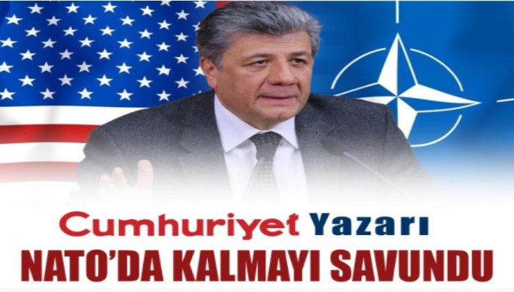 Cumhuriyet yazarı: Türkiye NATO'da kalmalı