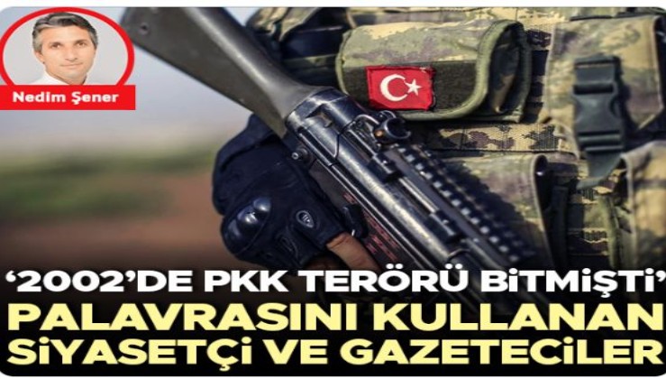 ‘2002’de PKK terörü bitmişti’ palavrasını kullanan siyasetçi ve gazeteciler