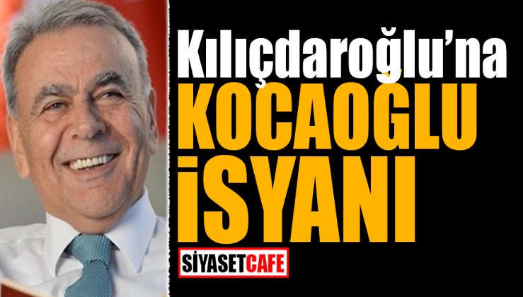 Kılıçdaroğlu'na Kocaoğlu isyanı