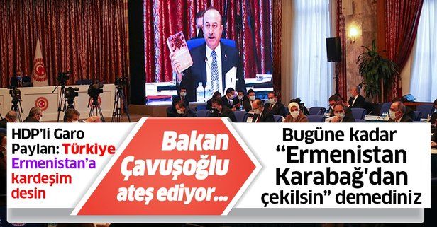 Mevlüt Çavuşoğlu'ndan HDP Diyarbakır Milletvekili Garo Paylan'a: Bugüne kadar Ermenistan Karabağ'dan çekilsin demediniz