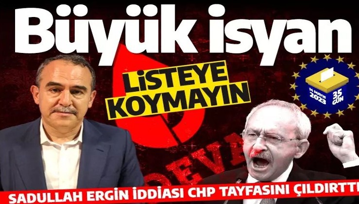 Sadullah Ergin iddiası CHP'lileri kızdırdı: Listeye koymayın