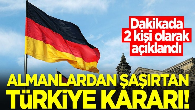 Almanlardan şaşırtan Türkiye kararı! Dakikada 2 kişi...