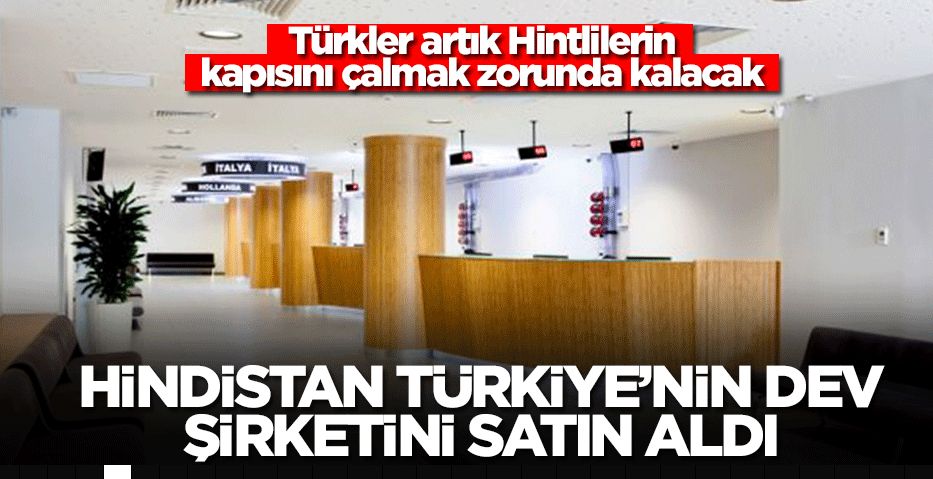 Hindistan Türkiye'nin dev şirketini satın aldı! Türkler artık Hintlilerin kapısını çalmak zorunda kalacak