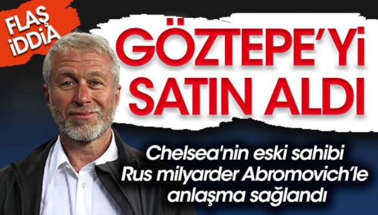 Roman Abramovich, Göztepe'yi satın aldı.