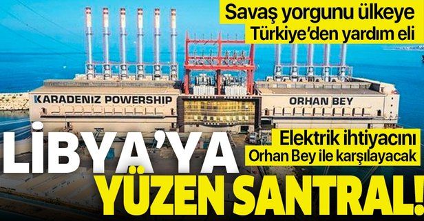 Türkiye'den savaş yorgunu Libya'ya yardım eli! Yüzen elektrik santralı