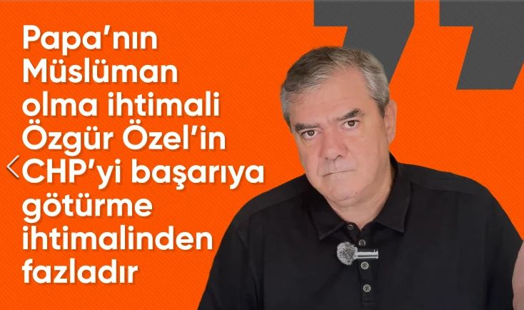 Yılmaz Özdil'den Özgür Özel'e: Papa Müslüman olur, CHP iktidar olamaz