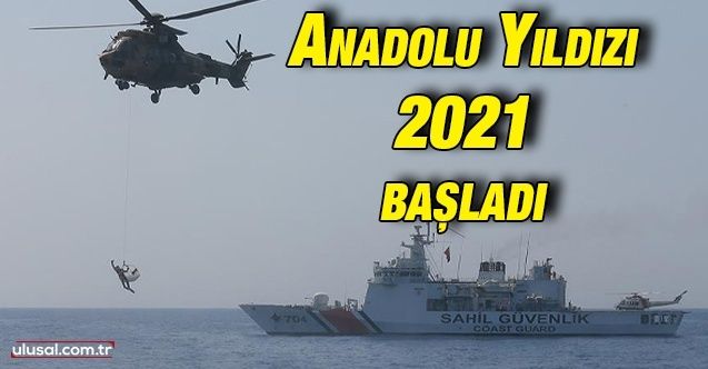 Anadolu Yıldızı 2021 tatbikatı başladı