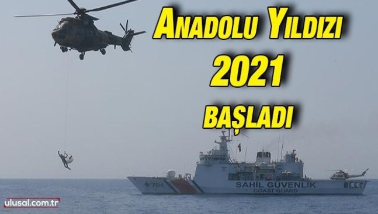 Anadolu Yıldızı 2021 tatbikatı başladı
