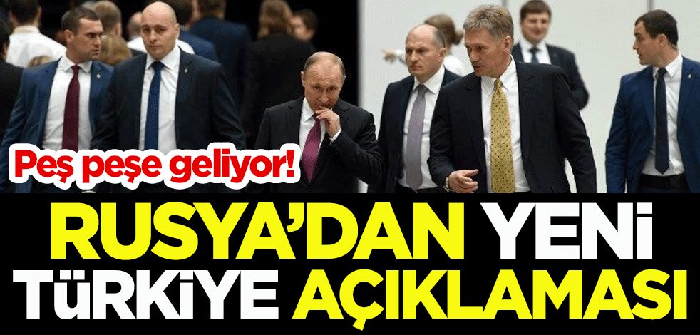 Peş peşe geliyor! Rusya'dan yeni Türkiye açıklaması