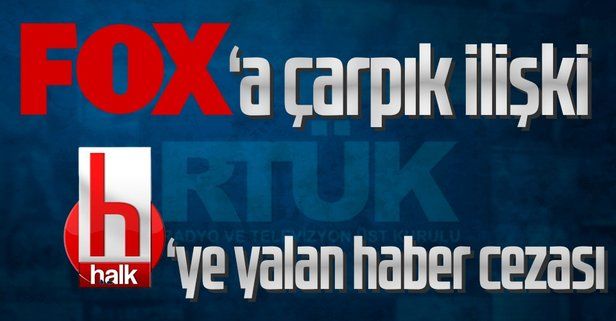 RTÜK'ten FOX'a çarpık ilişki Halk TV'ye yalan haber cezası