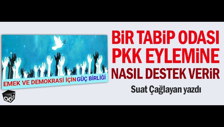 Suat Çağlayan yazdı: Bir tabip odası PKK eylemine nasıl destek verir