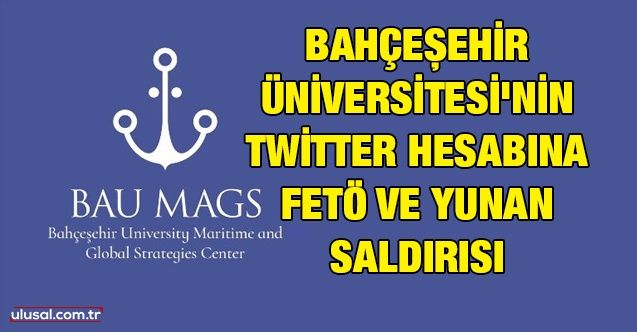 Bahçeşehir Üniversitesi'nin Twitter hesabına FETÖ ve Yunan saldırısı