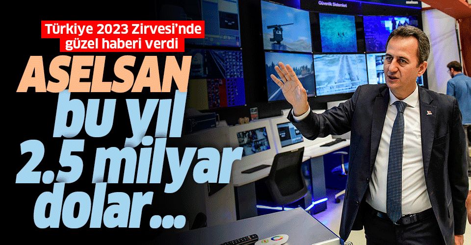 ASELSAN Yönetim Kurulu Başkanı Prof. Dr. Haluk Görgün: ASELSAN bu seneyi 2,5 milyar dolara yakın ciro ile kapatacak.