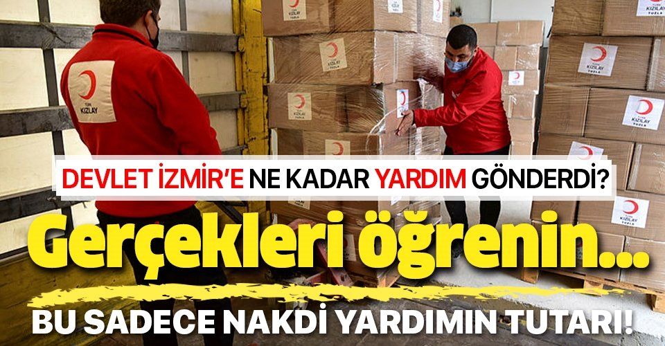 Devletimiz, İzmir'deki deprem bölgesine şimdiye kadar ne kadar yardım gönderdi