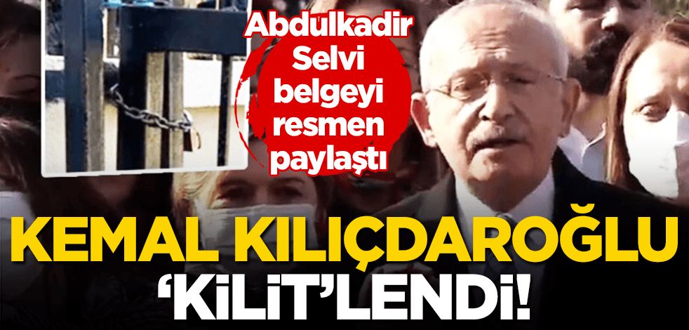Kemal Kılıçdaroğlu ‘kilit’lendi! Abdulkadir Selvi belgeyi resmen paylaştı