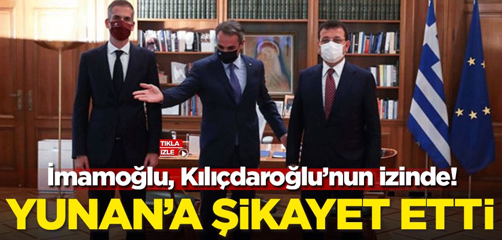 İmamoğlu, Kılıçdaroğlu'nun izinden gidiyor! Yunan'a şikayet etti