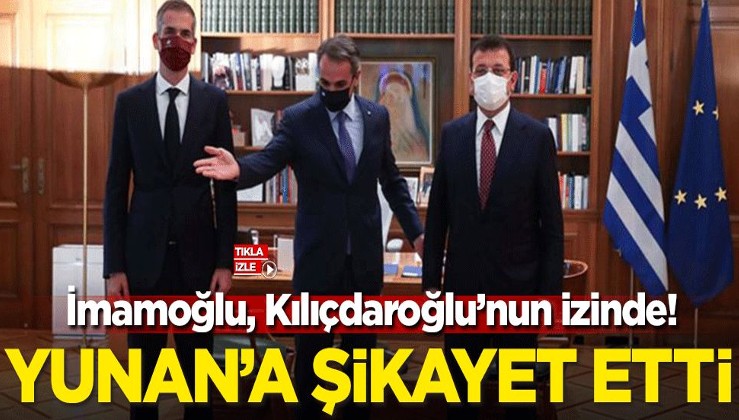 İmamoğlu, Kılıçdaroğlu'nun izinden gidiyor! Yunan'a şikayet etti
