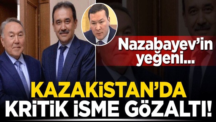 Kazakistan'da kritik isme 'vatana ihanetten' gözaltı! Nazarbayev'in yeğeni....