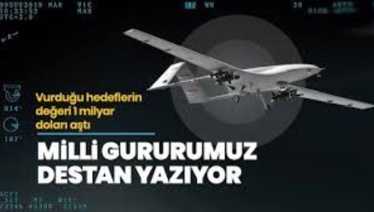 Türk SİHA'ları destan yazıyor: Vurduğu hedeflerin değeri 1 milyar doları geçti