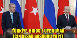 Türkiye resmen BRICS’e başvurdu