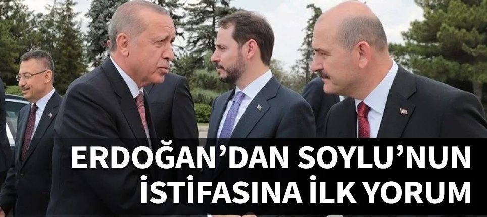 Erdoğan'dan Soylu'nun istifasına ilk yorum...