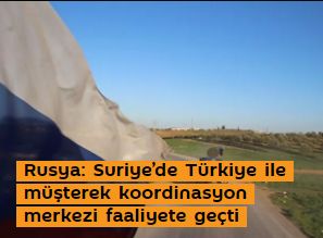 Rusya: Suriye’de Türkiye ile müşterek koordinasyon merkezi faaliyete geçti