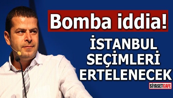 Bomba iddia İstanbul seçimleri ertelenecek