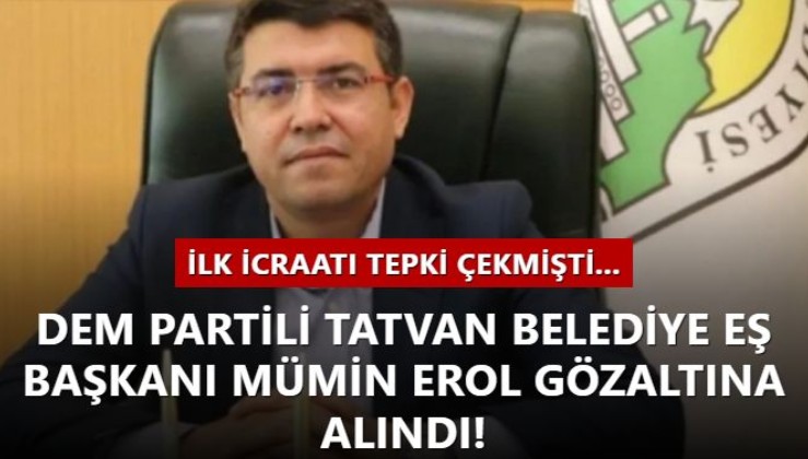 DEM Partili Tatvan Belediye Eş Başkanı Mümin Erol gözaltına alındı!