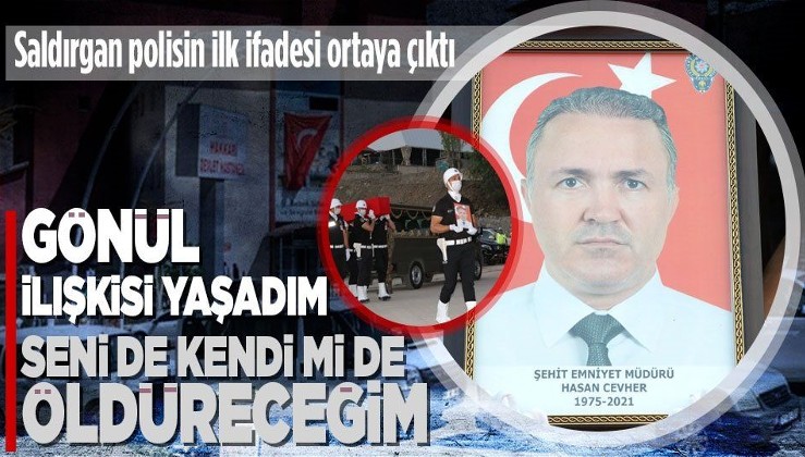 Hasan Cevher'i şehit eden polis memuru Nasuh Çulcu'nun ifadesi ortaya çıktı: Gönül ilişkisi yaşadım...