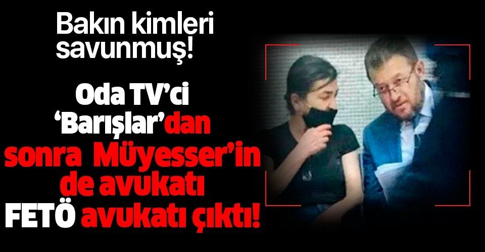Oda TV Haber Müdürü Müyesser Yıldız’ın avukatı Erhan Tokatlı FETÖ’cülerin avukatı çıktı!
