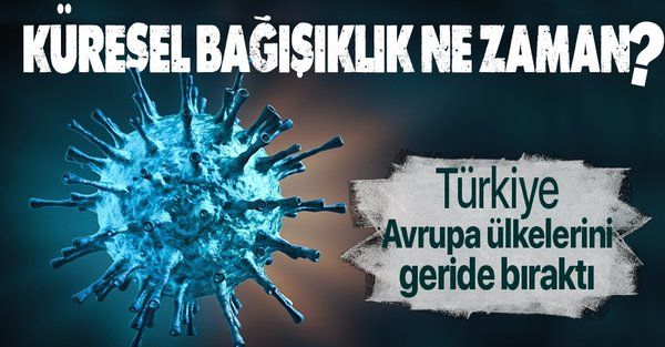 Küresel bağışıklık ne zaman? Türkiye Avrupa ülkelerini geride bıraktı!