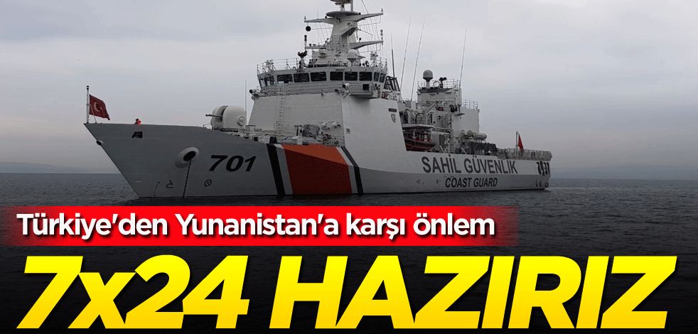 Türkiye'den Yunanistan'a karşı önlem! 7x24 hazırız