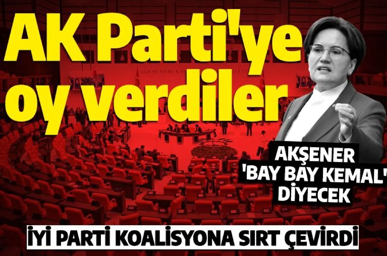 Yol ayrımı! İYİ Parti grubu AK Parti'ye oy verdi