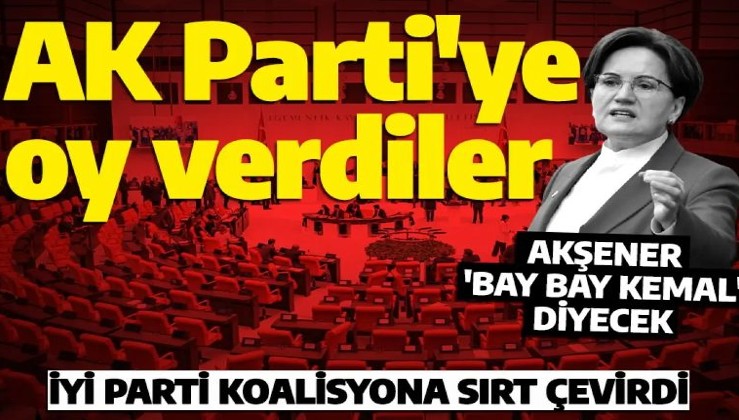 Yol ayrımı! İYİ Parti grubu AK Parti'ye oy verdi