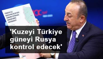 Çavuşoğlu: M4'ün kuzeyini Türkiye, güneyini Rusya kontrol edecek