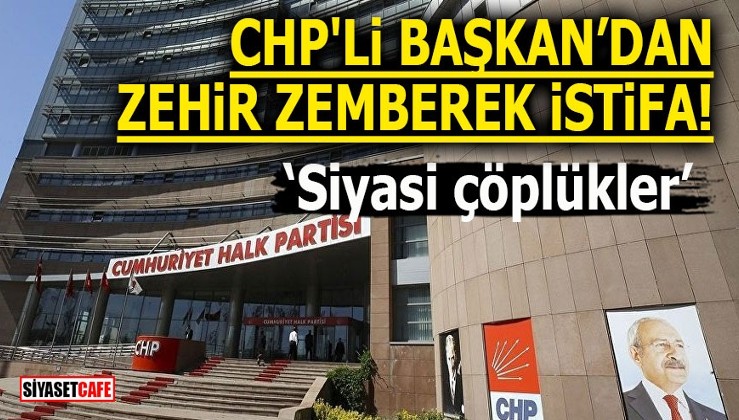 CHP'li Başkan’dan zehir zemberek istifa! 'Siyasi çöplükler'