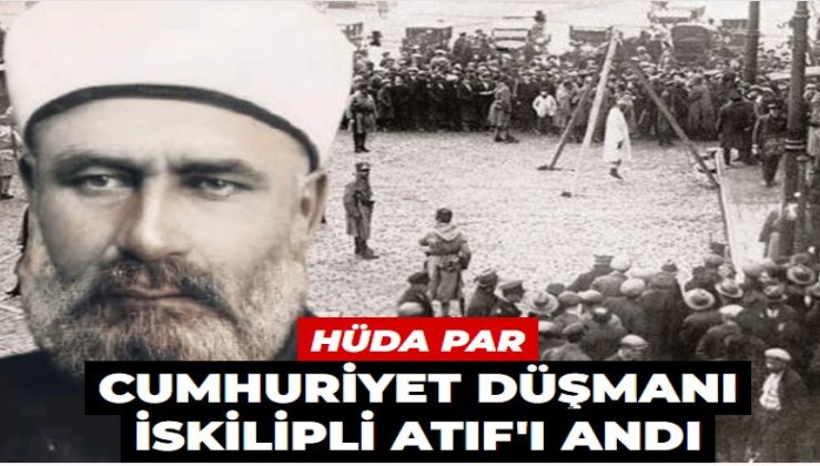HÜDA PAR, Cumhuriyet düşmanı İskilipli Atıf'ı andı