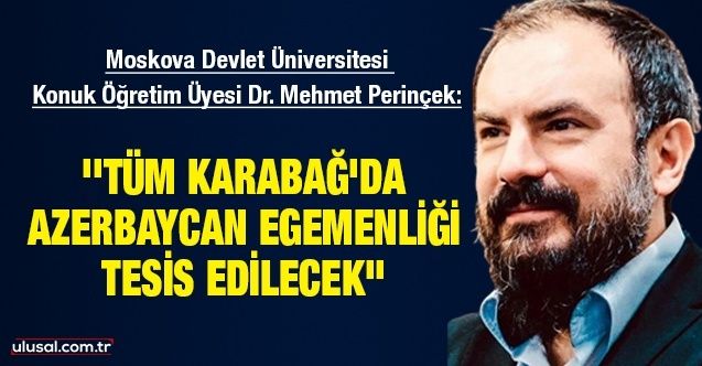 Mehmet Perinçek: ''Tüm Karabağ'da Azerbaycan egemenliği tesis edilecek''