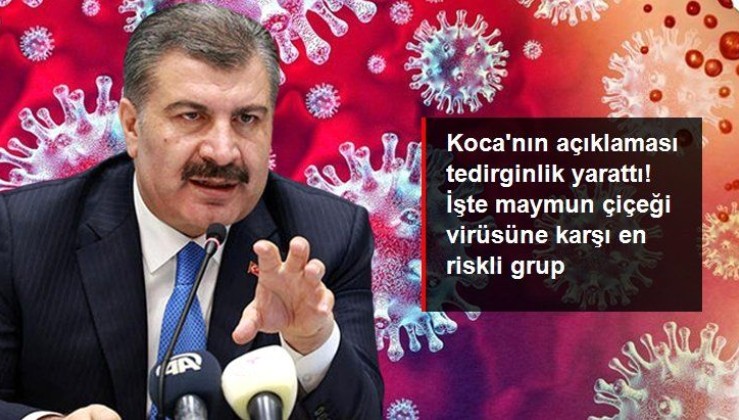 Sağlık Bakanı Koca'nın maymun çiçeği virüsü açıklamaları tedirginlik yarattı!