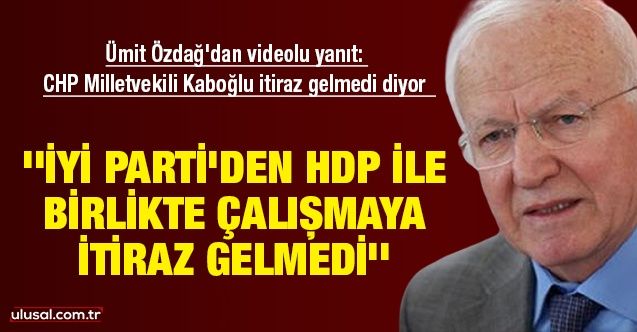 Ümit Özdağ'dan videolu yanıt: CHP'li Kaboğlu itiraz gelmediğini söylüyor