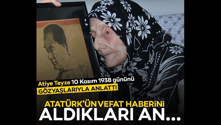 Atiye Teyze gözyaşlarıyla anlattı: Atatürk'ün vefat haberini aldıkları an...