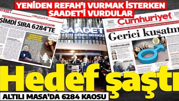 Cumhuriyet Gazetesi Yeniden Refah'ı hedef almak isterken Saadet'i hedef aldı! Altılı Masa'da fikir karmaşası