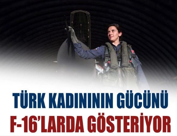 Türk kadınının gücünü F16'larda gösteriyor